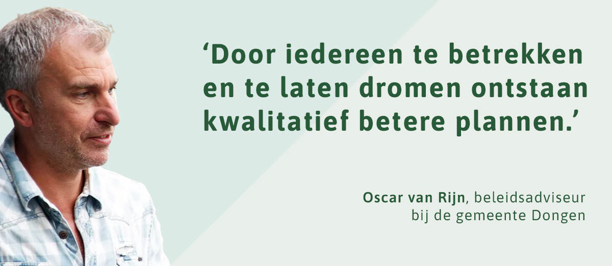 Portret van Oscar van Dongen met de tekst Door iedereen te betrekken en te laten dromen ontstaan kwalitatief betere plannen.